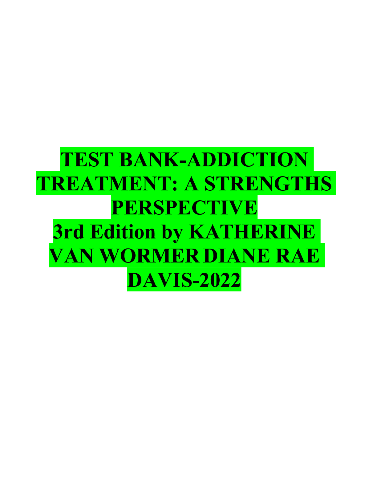 Preview of TEST BANK-ADDICTION TREATMENT: A STRENGTHS PERSPECTIVE 3rd Edition by KATHERINE VAN WORMER